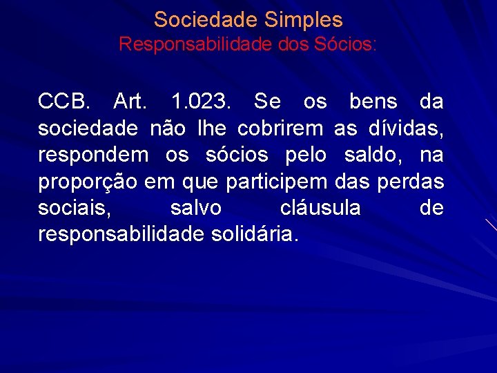 Sociedade Simples Responsabilidade dos Sócios: CCB. Art. 1. 023. Se os bens da sociedade