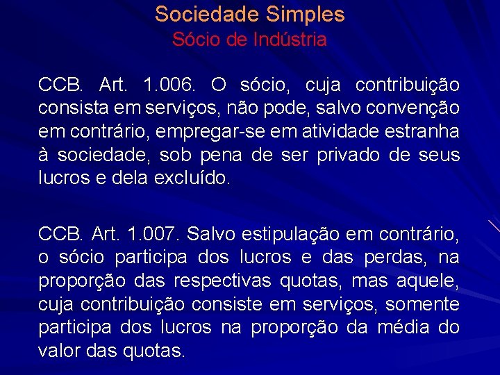 Sociedade Simples Sócio de Indústria CCB. Art. 1. 006. O sócio, cuja contribuição consista