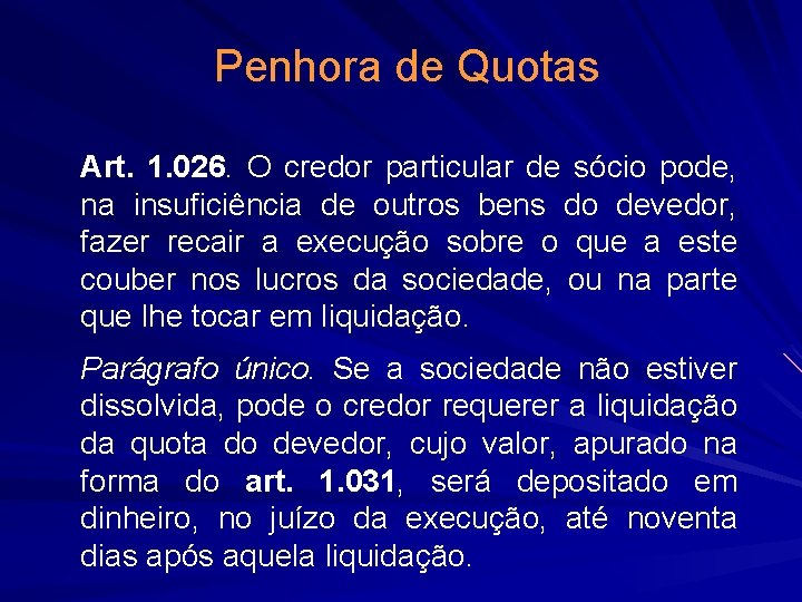 Penhora de Quotas Art. 1. 026. O credor particular de sócio pode, na insuficiência