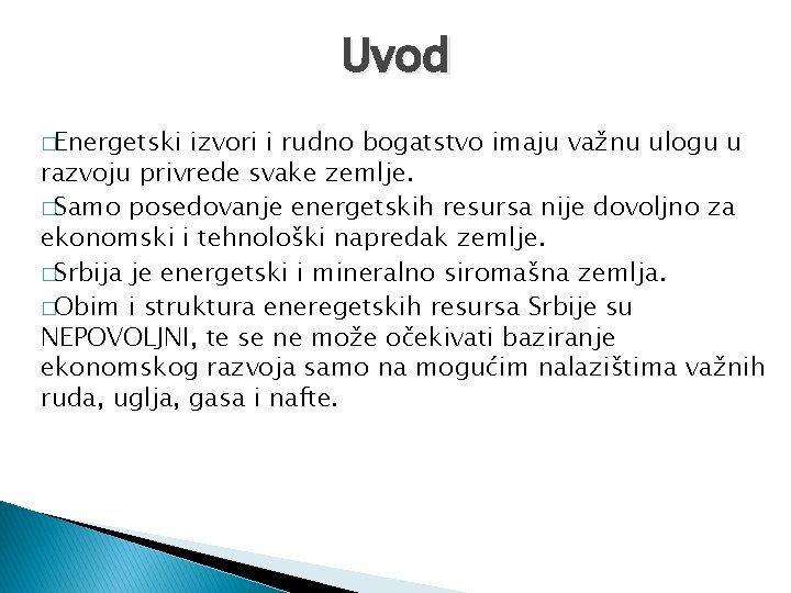 Uvod �Energetski izvori i rudno bogatstvo imaju važnu ulogu u razvoju privrede svake zemlje.