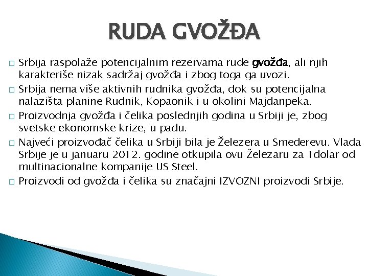 RUDA GVOŽĐA � � � Srbija raspolaže potencijalnim rezervama rude gvožđa, ali njih karakteriše