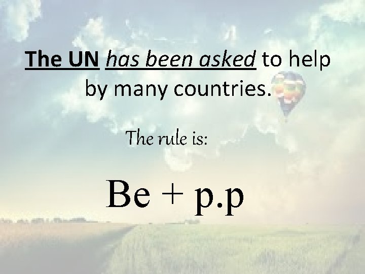 The UN has been asked to help by many countries. The rule is: Be