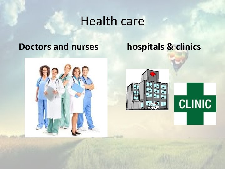 Health care Doctors and nurses hospitals & clinics 