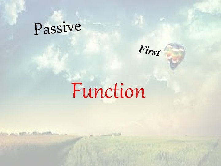 Passive First Function 