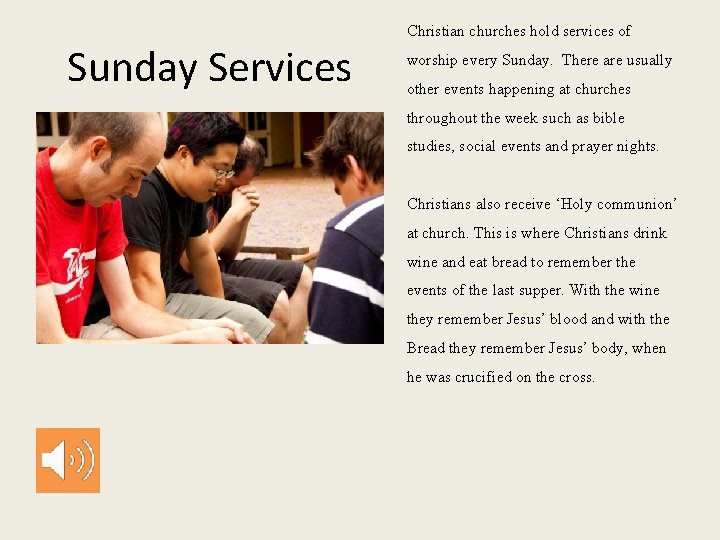 Sunday Services Christian churches hold services of worship every Sunday. There are usually other