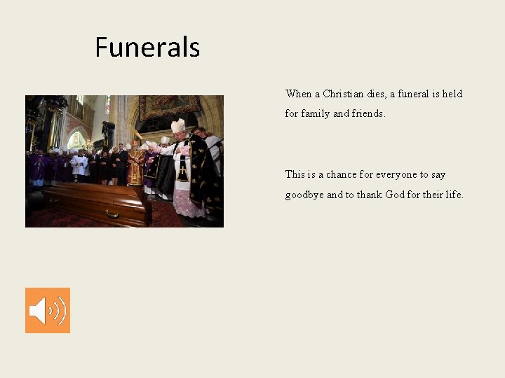 Funerals When a Christian dies, a funeral is held for family and friends. This