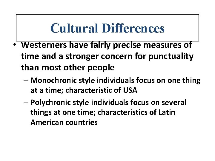 Cultural Differences • Westerners have fairly precise measures of time and a stronger concern