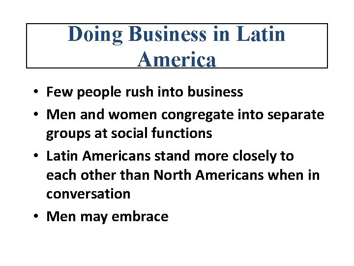 Doing Business in Latin America • Few people rush into business • Men and