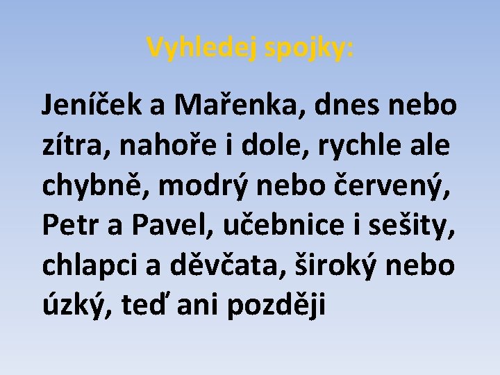 Vyhledej spojky: Jeníček a Mařenka, dnes nebo zítra, nahoře i dole, rychle ale chybně,