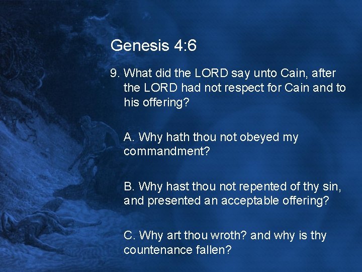 Genesis 4: 6 9. What did the LORD say unto Cain, after the LORD