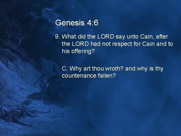 Genesis 4: 6 9. What did the LORD say unto Cain, after the LORD