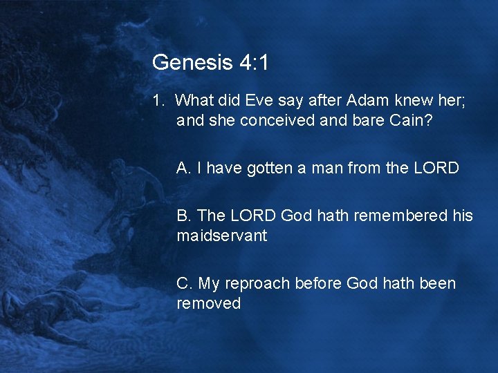 Genesis 4: 1 1. What did Eve say after Adam knew her; and she