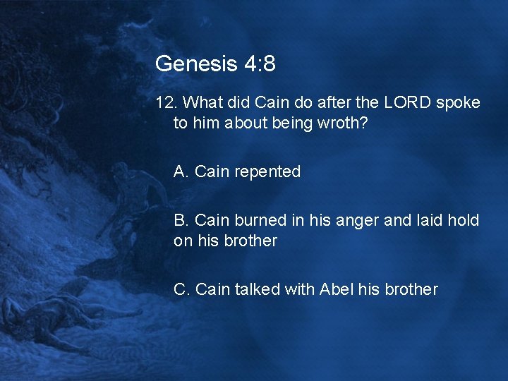 Genesis 4: 8 12. What did Cain do after the LORD spoke to him