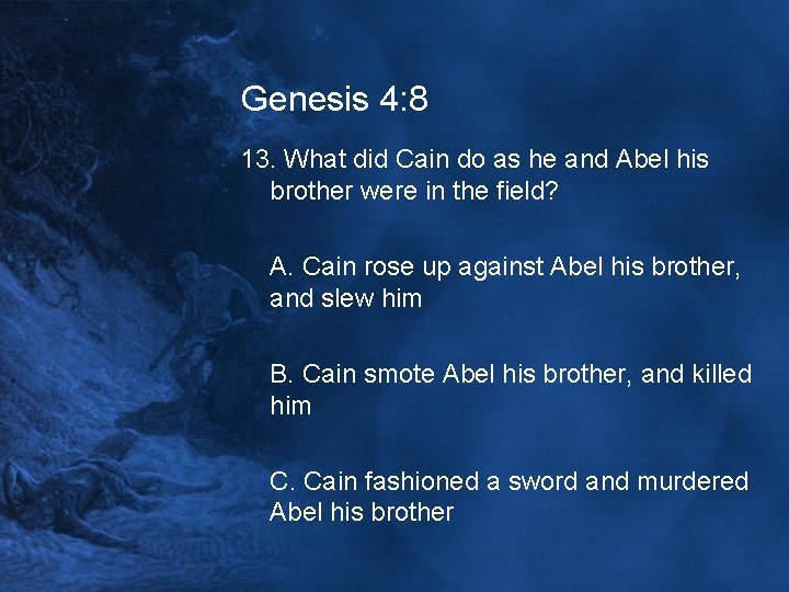 Genesis 4: 8 13. What did Cain do as he and Abel his brother