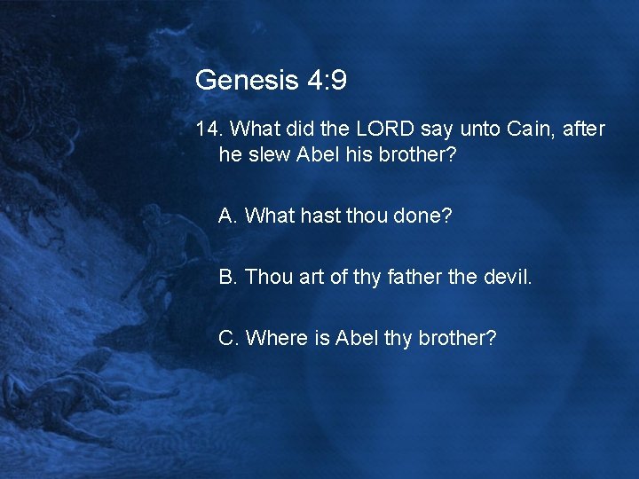 Genesis 4: 9 14. What did the LORD say unto Cain, after he slew