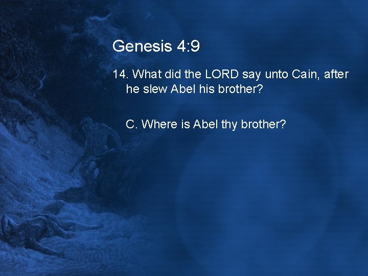 Genesis 4: 9 14. What did the LORD say unto Cain, after he slew