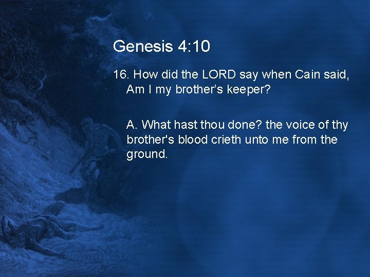 Genesis 4: 10 16. How did the LORD say when Cain said, Am I