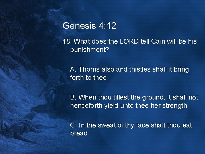 Genesis 4: 12 18. What does the LORD tell Cain will be his punishment?