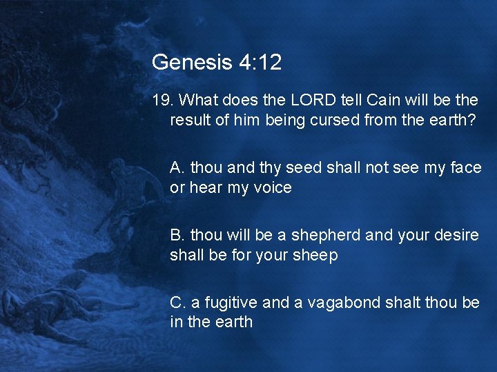 Genesis 4: 12 19. What does the LORD tell Cain will be the result
