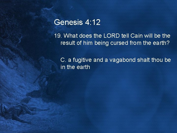 Genesis 4: 12 19. What does the LORD tell Cain will be the result