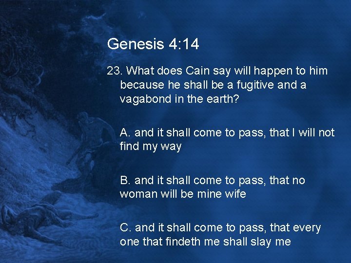 Genesis 4: 14 23. What does Cain say will happen to him because he