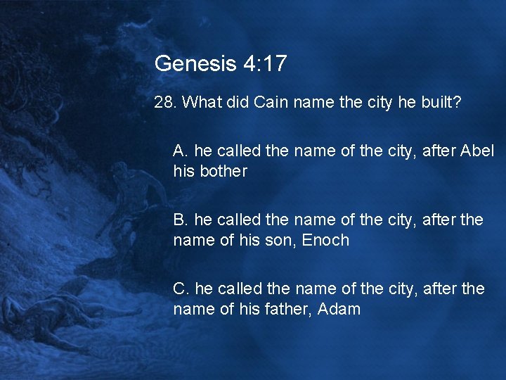 Genesis 4: 17 28. What did Cain name the city he built? A. he