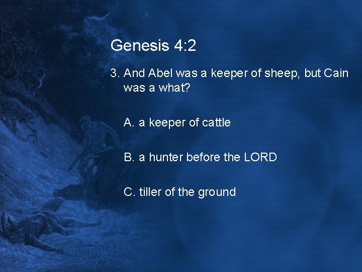 Genesis 4: 2 3. And Abel was a keeper of sheep, but Cain was