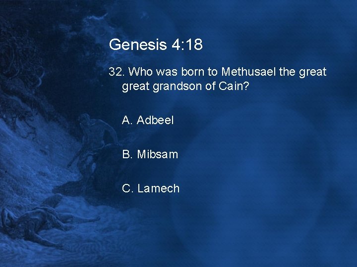 Genesis 4: 18 32. Who was born to Methusael the great grandson of Cain?