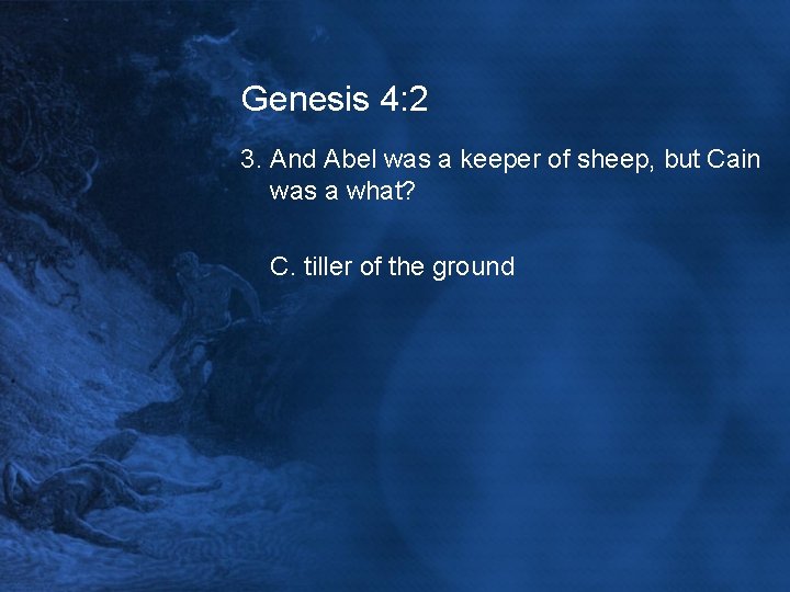 Genesis 4: 2 3. And Abel was a keeper of sheep, but Cain was