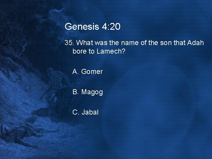 Genesis 4: 20 35. What was the name of the son that Adah bore