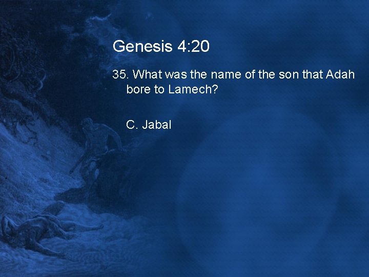 Genesis 4: 20 35. What was the name of the son that Adah bore