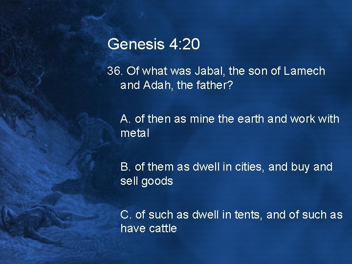 Genesis 4: 20 36. Of what was Jabal, the son of Lamech and Adah,