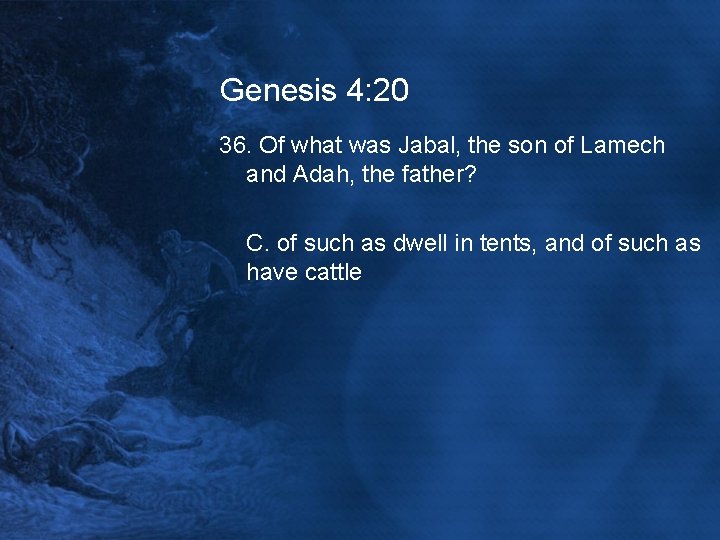 Genesis 4: 20 36. Of what was Jabal, the son of Lamech and Adah,