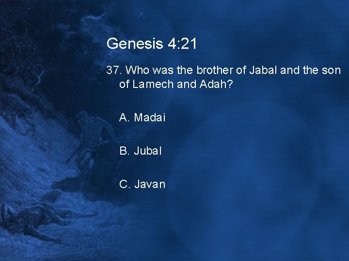 Genesis 4: 21 37. Who was the brother of Jabal and the son of