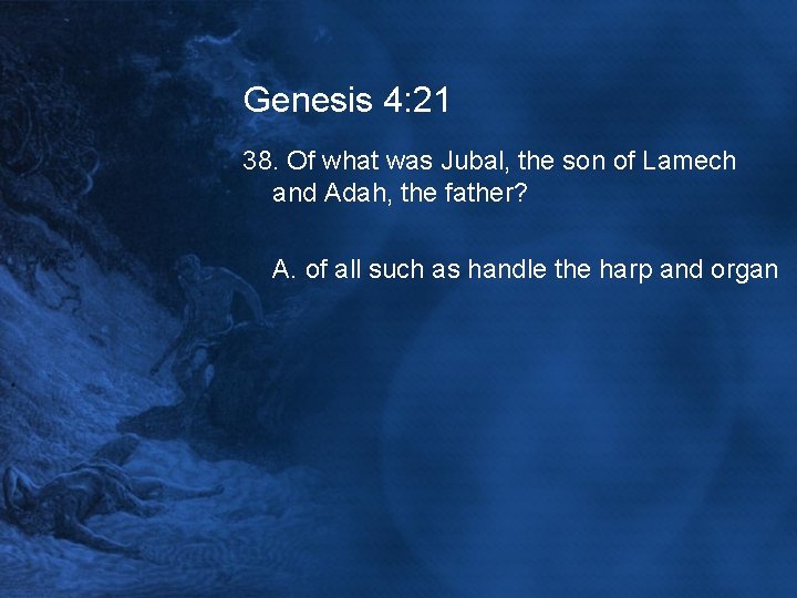 Genesis 4: 21 38. Of what was Jubal, the son of Lamech and Adah,
