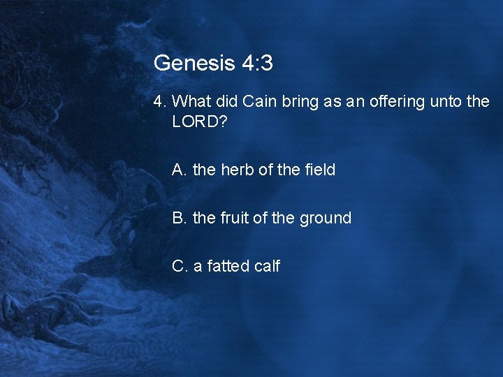 Genesis 4: 3 4. What did Cain bring as an offering unto the LORD?