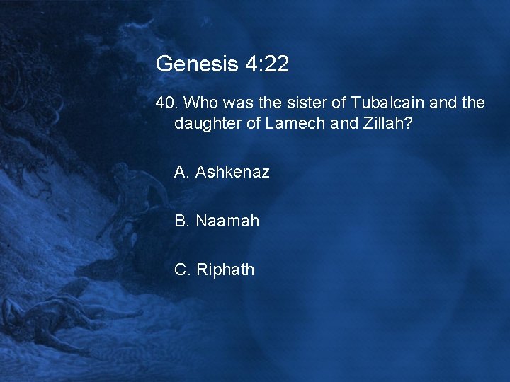 Genesis 4: 22 40. Who was the sister of Tubalcain and the daughter of