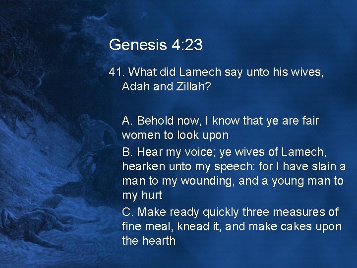 Genesis 4: 23 41. What did Lamech say unto his wives, Adah and Zillah?