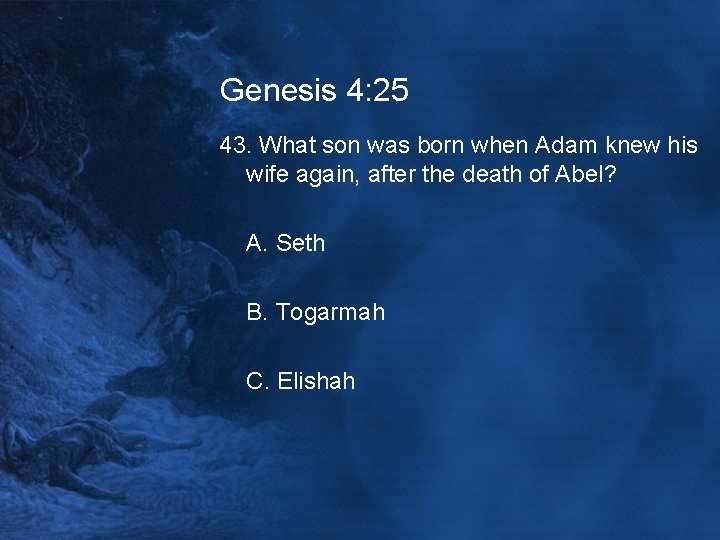 Genesis 4: 25 43. What son was born when Adam knew his wife again,