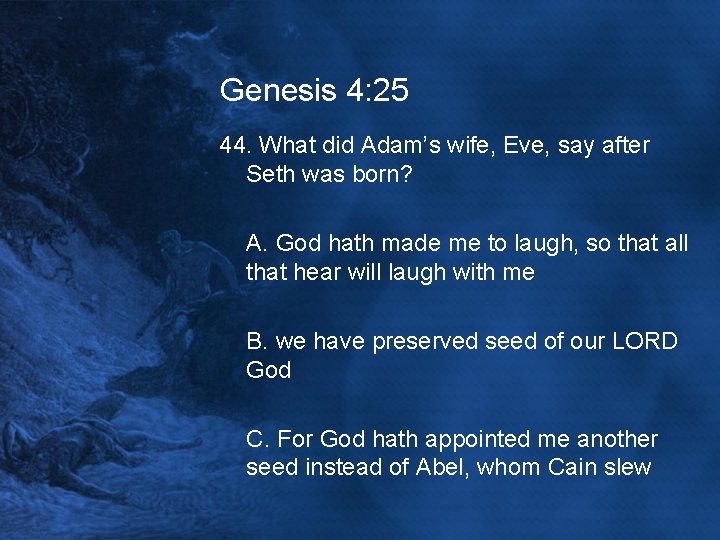Genesis 4: 25 44. What did Adam’s wife, Eve, say after Seth was born?