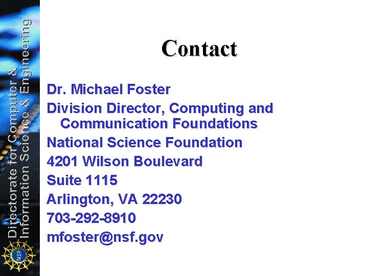 Contact Dr. Michael Foster Division Director, Computing and Communication Foundations National Science Foundation 4201