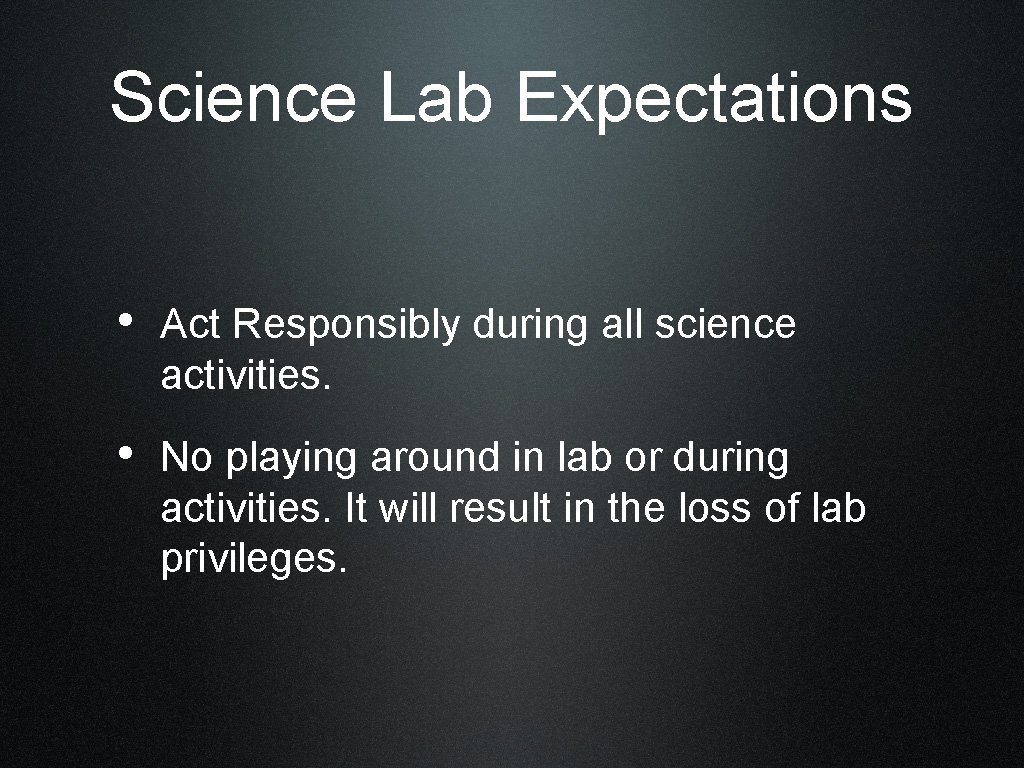 Science Lab Expectations • Act Responsibly during all science activities. • No playing around