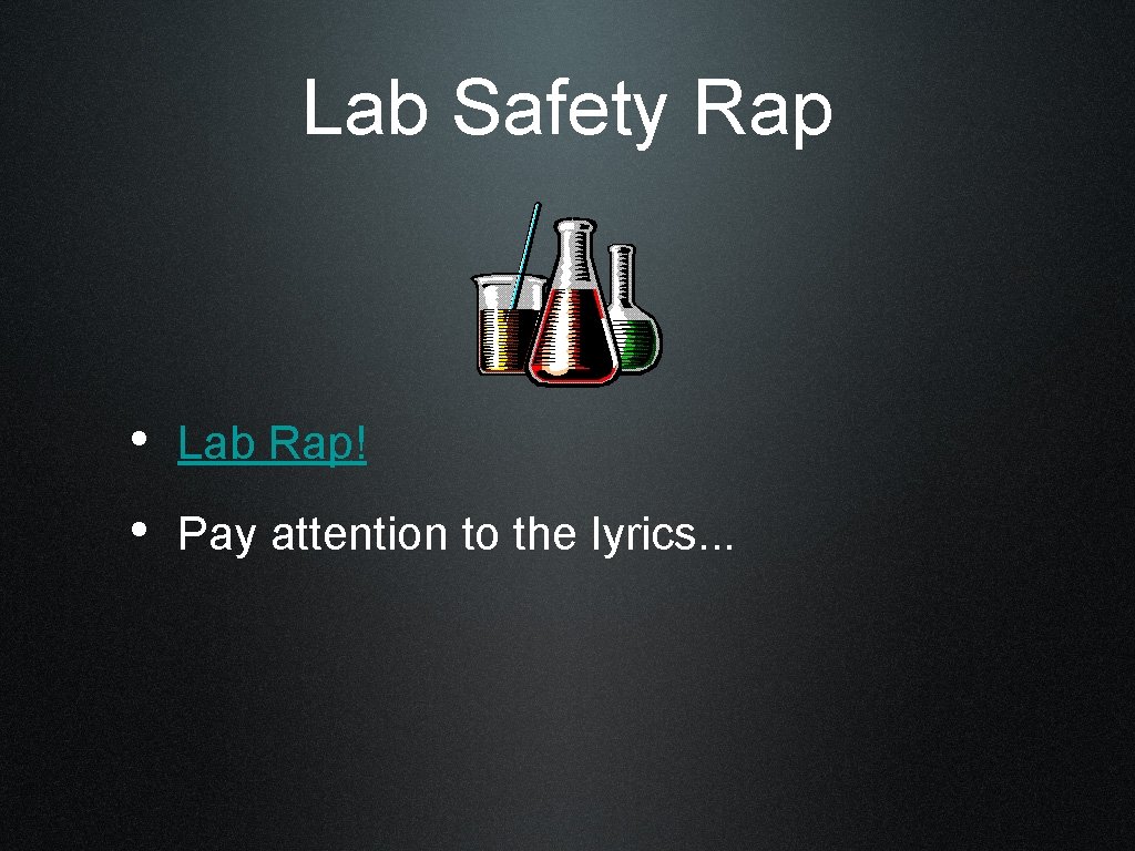 Lab Safety Rap • Lab Rap! • Pay attention to the lyrics. . .
