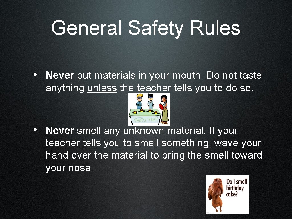 General Safety Rules • Never put materials in your mouth. Do not taste anything
