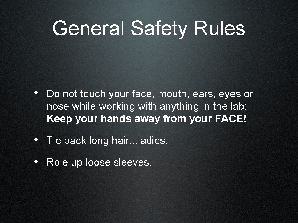 General Safety Rules • Do not touch your face, mouth, ears, eyes or nose