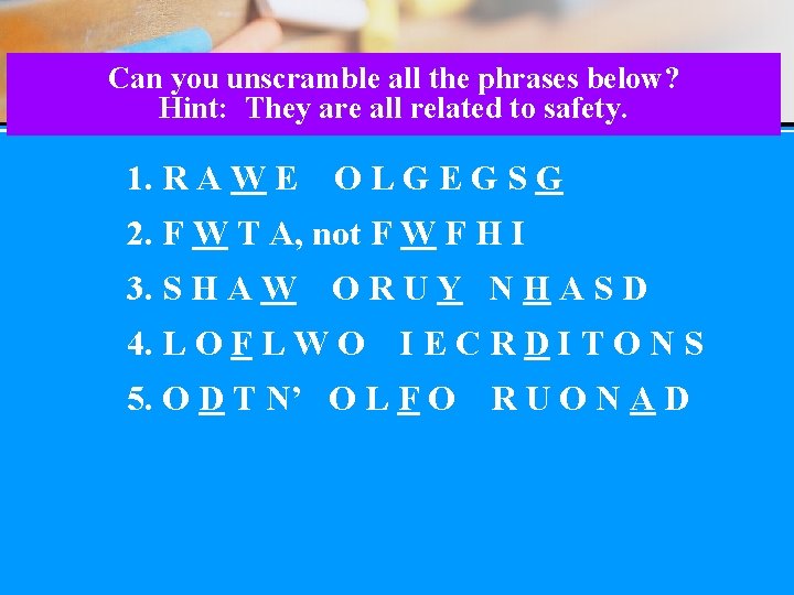 Can you unscramble all the phrases below? Hint: They are all related to safety.