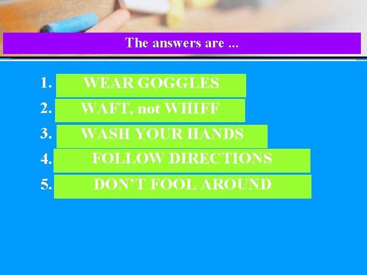 The answers are. . . 1. R AWEAR WE O LGEGSG GOGGLES 2. F