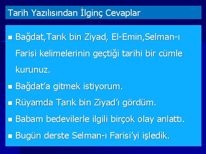 Tarih Yazılısından İlginç Cevaplar n Bağdat, Tarık bin Ziyad, El-Emin, Selman-ı Farisi kelimelerinin geçtiği