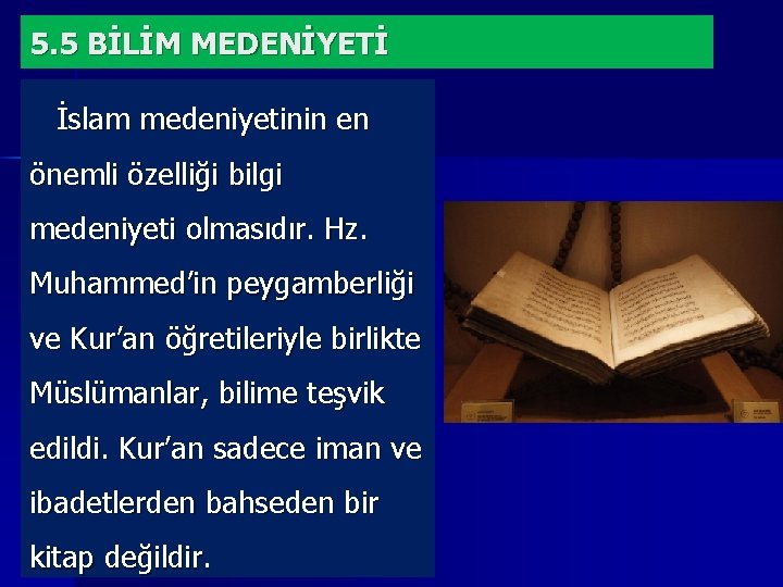 5. 5 BİLİM MEDENİYETİ İslam medeniyetinin en önemli özelliği bilgi medeniyeti olmasıdır. Hz. Muhammed’in