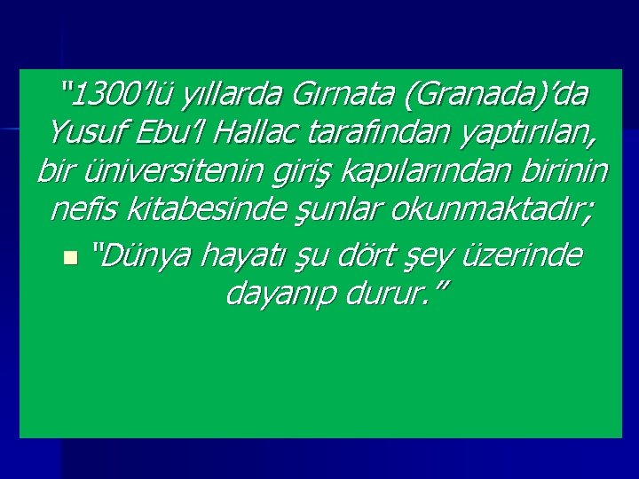 “ 1300’lü yıllarda Gırnata (Granada)’da Yusuf Ebu’l Hallac tarafından yaptırılan, bir üniversitenin giriş kapılarından